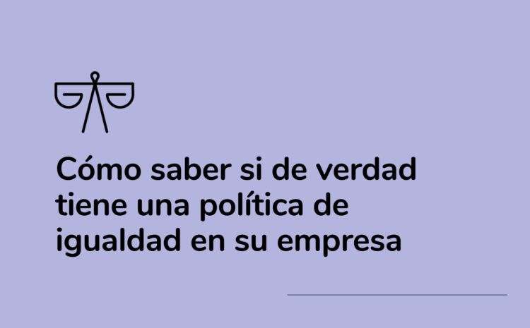  Cómo saber si de verdad tiene una política de igualdad en su empresa